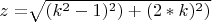 $ z=$\sqrt{(k^2 - 1)^2)+(2*k)^2)}$ $