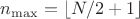 $n_{\max}=\left\lfloor N/2+1\right\rfloor$