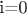 i=0