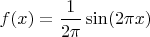 $f(x)=\dfrac1{2\pi}\sin(2\pi x)$