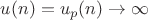 $u(n)=u_p(n)\to \infty$