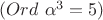 $(Ord\ \alpha^3 = 5)$