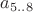 $a_{5..8}$