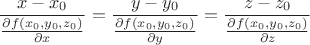 $$\frac{x-x_0}{\frac{\partial f(x_0,y_0,z_0)}{\partial x}}=\frac{y-y_0}{\frac{\partial f(x_0,y_0,z_0)}{\partial y}}=\frac{z-z_0}{\frac{\partial f(x_0,y_0,z_0)}{\partial z}}$$