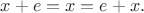 $x+e=x=e+x.$