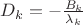 $D_k=-\frac{B_k}{\lambda_k}$