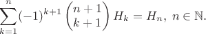 $$\sum\limits_{k=1}^{n}(-1)^{k+1}\begin{pmatrix} n+1 \\k+1\end{pmatrix}H_k=H_n,\;n\in\mathbb{N}.$$