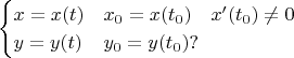 $$\begin{cases}x=x(t)&x_0=x(t_0)\quad x'(t_0)\ne 0\\y=y(t)&y_0=y(t_0)?\end{cases}$$