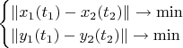 $$
\begin{cases}
\lVert x_1(t_1) - x_2(t_2)\rVert \to \min$\\
\lVert y_1(t_1) - y_2(t_2)\rVert \to \min$\\
\end{cases}
$$