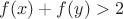 $f(x)+f(y)>2$