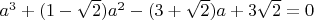 $a^3+(1-\sqrt{2})a^2 - (3+\sqrt{2})a + 3\sqrt{2} = 0$