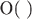 O( )
