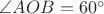 $\angle AOB=60^\circ$
