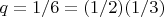 $q = 1/6 = (1/2)(1/3)$