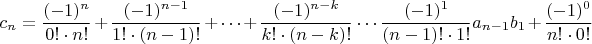 $c_n = \dfrac{(-1)^n}{0! \cdot n!} + \dfrac{(-1)^{n-1}}{1! \cdot (n-1)!}  + \cdots + \dfrac{(-1)^{n-k}}{k! \cdot (n-k)!} \cdots \dfrac{(-1)^{1}}{(n-1)! \cdot 1!} a_{n-1}b_1 + \dfrac{(-1)^{0}}{n! \cdot 0!} $
