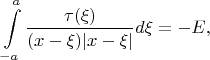 $$\int\limits_{-a}^{a}\frac{\tau(\xi)}{(x-\xi)|x-\xi|}d\xi=-E,$$