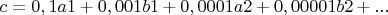 $c=0,1a1+0,001b1+0,0001a2+0,00001b2+...$