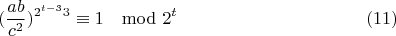 $$(\frac{ab}{c^2})^{2^{t-3}3}\equiv 1\mod 2^t\eqno(11)$$
