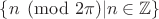 $\{n\pmod{2\pi}|n\in\mathbb{Z}\}$