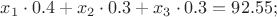 $x_1\cdot0.4 + x_2\cdot0.3 + x_3\cdot0.3 = 92.55;$
