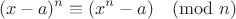 $$ (x-a)^n\equiv (x^n - a)\pmod n $$