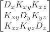 $$\begin{bmatrix}
D_{x}  K_{xy} K_{xz}\\
 K_{xy}  D_{y} K_{yz}\\
 K_{xz}  K_{yz} D_{z}
\end{bmatrix}$$