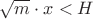$\sqrt m\cdot x<H$