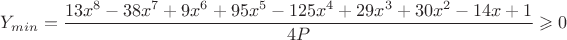 $$Y_{min} =\frac{13x^8-38x^7+9x^6+95x^5-125x^4+29x^3+30x^2-14x+1}{4P}\geqslant 0$$