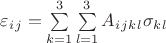 $\varepsilon_i_j=\sum\limits_{k=1}^{3}\sum\limits_{l=1}^{3}A_i_j_k_l\sigma_k_l$