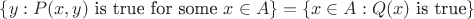 $\{y : P(x,y)$ is true for some $x \in A\} = \{x \in A : Q(x)$ is true$\}$