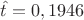 $\hat{t} = 0,1946$