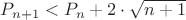 $P_{n+1}<P_{n}+2\cdot \sqrt{n+1}$