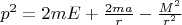 $p^{2} = 2mE + \frac{2ma}  {r} - \frac{M^{2}}  {r^2}$