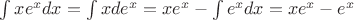 $\int xe^xdx=\int xde^x=xe^x-\int e^xdx=xe^x-e^x$