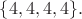 $\{4,4,4,4\}.$