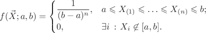 $$f(\vec X; a, b) = \begin{cases}\dfrac{1}{(b-a)^n}, & a\leqslant X_{(1)}\leqslant \ldots\leqslant X_{(n)}\leqslant b; \cr 0, & \exists i\,:\, X_i \not\in [a,b].\end{cases}$$