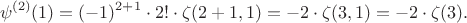 $$\psi^{(2)} (1)=(-1)^{2+1} \cdot 2! \cdot \zeta(2+1,1)= -2\cdot \zeta(3,1)=-2\cdot \zeta(3).$$ $$\psi^{(2)} (1)=(-1)^{2+1} \cdot 2! \cdot \zeta(2+1,1)= -2\cdot \zeta(3,1)=-2\cdot \zeta(3).$$