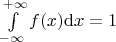 $\int \limits_{-\infty}^{+\infty} f(x) \mathrm{d}x = 1$
