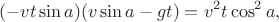 $$
(-vt\sin a)(v\sin a-gt)=v^2t\cos^2 a,
$$