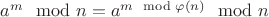 $a^m\mod n=a^{m\mod \varphi(n)}\mod n$