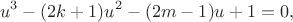 $$u^3-(2 k+1) u^2-(2 m-1) u+1=0,$$