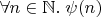 $\forall n\in\mathbb N.\;\psi(n)$