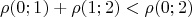 \[
\rho (0;1) + \rho (1;2) < \rho (0;2)
\]