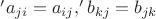 $'a_{ji} = a_{ij}, 'b_{kj} = b_{jk}$