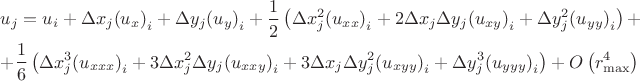 $
\[\begin{gathered}
  {u_j} = {u_i} + \Delta {x_j}{\left( {{u_x}} \right)_i} + \Delta {y_j}{\left( {{u_y}} \right)_i} + \frac{1}
{2}\left( {\Delta x_j^2{{\left( {{u_{xx}}} \right)}_i} + 2\Delta {x_j}\Delta {y_j}{{\left( {{u_{xy}}} \right)}_i} + \Delta y_j^2{{\left( {{u_{yy}}} \right)}_i}} \right) +  \hfill \\
   + \frac{1}
{6}\left( {\Delta x_j^3{{\left( {{u_{xxx}}} \right)}_i} + 3\Delta x_j^2\Delta {y_j}{{\left( {{u_{xxy}}} \right)}_i} + 3\Delta {x_j}\Delta y_j^2{{\left( {{u_{xyy}}} \right)}_i} + \Delta y_j^3{{\left( {{u_{yyy}}} \right)}_i}} \right) + O\left( {r_{\max }^4} \right) \hfill \\ 
\end{gathered} \]
$