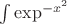 $\int \exp^{-x^2}$