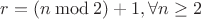$r=(n\:\mathrm{mod }\:2) +1, \forall n\geq 2$