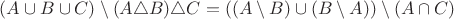 $(A \cup B \cup C) \setminus (A \triangle B)\triangle C = ((A \setminus B) \cup (B \setminus A)) \setminus (A \cap C)$