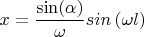 $$x=\frac {\sin( \alpha)}  {\omega} sin \left( \omega l   \right)$$