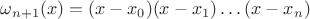 $\omega_{n+1}(x)=(x-x_0)(x-x_1)\dots(x-x_n)$